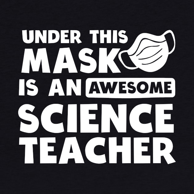 Science Teacher Shirt | Awesome Teacher Under Mask Gift by Gawkclothing